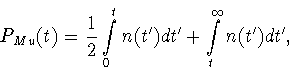 \begin{displaymath}P_{Mu}(t) =
\displaystyle{
\frac{1}{2}\int\limits_0^t n(t') dt' +
\int\limits_t^\infty n(t')dt',}
\end{displaymath}