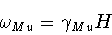 \begin{displaymath}\omega_{Mu} = \gamma_{Mu} H \end{displaymath}