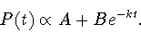 \begin{displaymath}P(t) \propto A+B e^{-kt}.\end{displaymath}