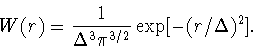 \begin{displaymath}W(r) = \displaystyle\frac{1}{\Delta^3 \pi^{3/2}} \exp[-(r/\Delta)^2].
\end{displaymath}