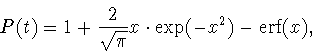 \begin{displaymath}P(t) = 1 + \displaystyle\frac{2}{\sqrt{\pi}}x \cdot \exp(-x^2)- {\rm erf}(x),
\end{displaymath}